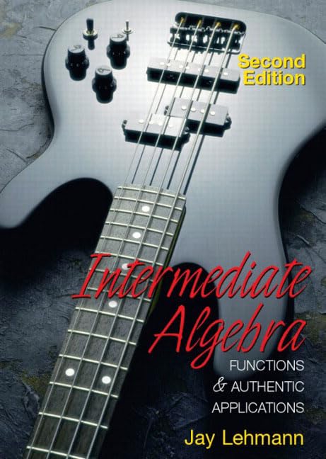 Intermediate Algebra : Functions and Authentic Applications by Jay Lehmann