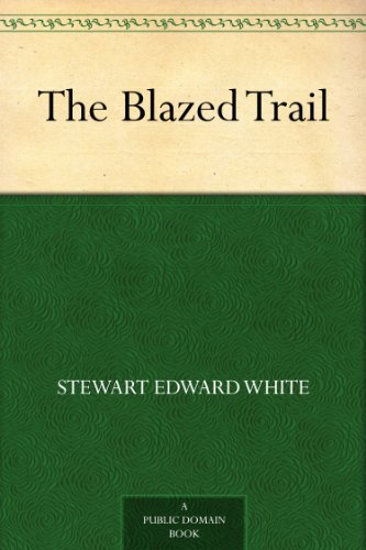 The Blazed Trail by Stewart Edward White