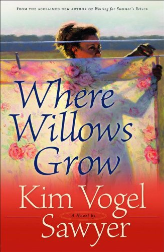 Where Willows Grow by Kim Vogel Sawyer
