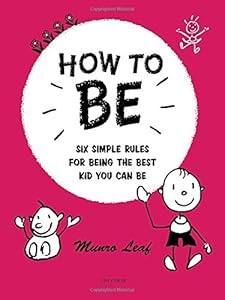 How to Be: Six Simple Rules for Being the Best Kid You Can Be