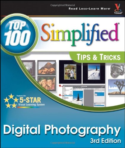 Digital Photography: Top 100 Simplified Tips & Tricks (Top 100 Simplified Tips & Tricks) by Rob Sheppard