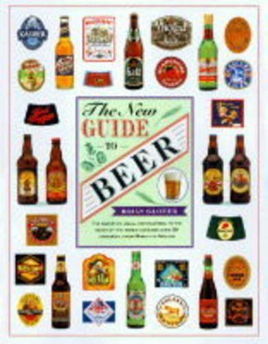 The New Guide to Beer: The Definitive Visual Encyclopedia to the Beers of the World by Brian Glover