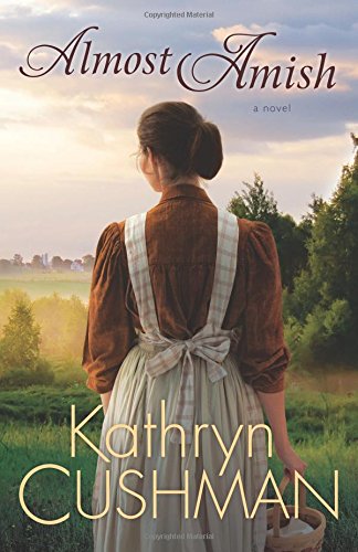 Almost Amish: A Novel by Kathryn Cushman