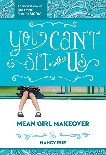 You Can't Sit With Us: An Honest Look at Bullying from the Victim by Nancy Rue