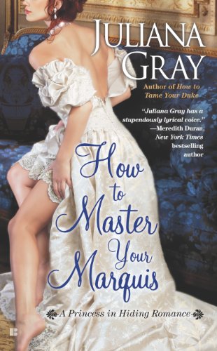How to Master Your Marquis (A Princess in Hiding Romance Book 2) by Juliana Gray