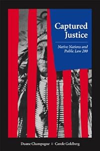 Captured Justice: Native Nations and Public Law 280 by Duane Champagne