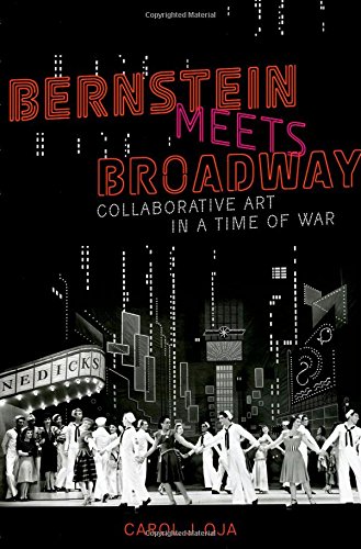Bernstein Meets Broadway: Collaborative Art in a Time of War by Carol J. Oja