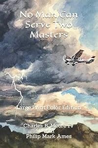 No Man Can Serve Two Masters: Large Print Color Edition by Charles B. Moore IV