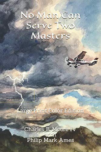No Man Can Serve Two Masters: Large Print Color Edition by Charles B. Moore IV