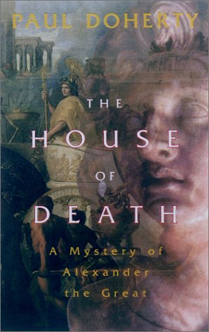 The House of Death: A Mystery of Alexander the Great by Paul Doherty
