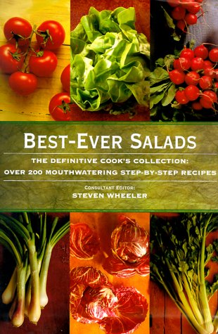 Best-Ever Salads: The Definitive Cook's Collection: Over 200 Mouthwatering Step-by-Step Recipes by Steven Wheeler