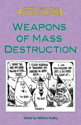 Weapons of Mass Destruction (Examining Issues Through Political Cartoons) by William Dudley