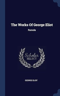 The Works Of George Eliot: Romola