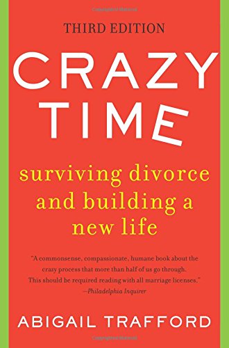 Crazy Time: Surviving Divorce and Building a New Life, Third Edition by Abigail Trafford