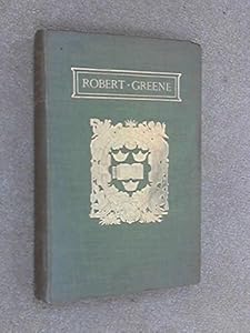 The Plays and Poems of Robert Greene Vol 1