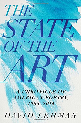The State of the Art: A Chronicle of American Poetry, 1988-2014 by David Lehman