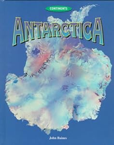 Antarctica: Continents by John Baines
