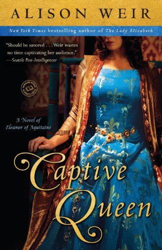 Captive Queen: A Novel of Eleanor of Aquitaine by Alison Weir