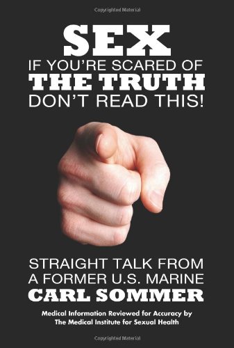 Sex: If Your're Scared of the Truth Don't Read This! by Carl Sommer