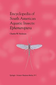Encyclopedia of South American Aquatic Insects: Ephemeroptera: Illustrated Keys to Known Families, Genera, and Species in South America by Charles W. Heckman