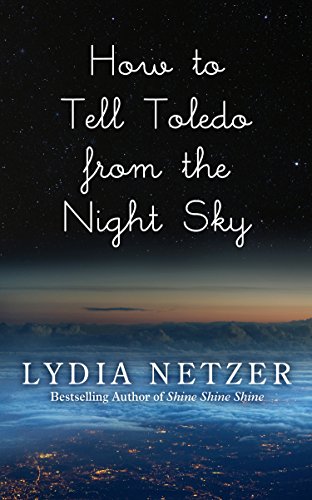 How to Tell Toledo From the Night Sky by Lydia Netzer
