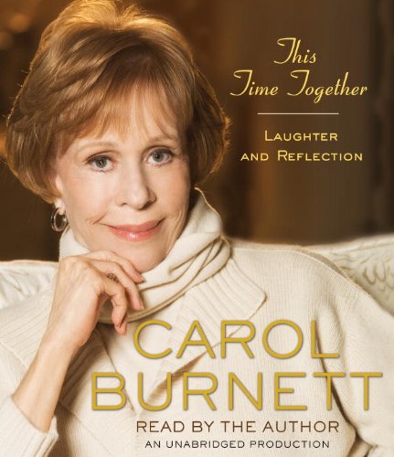 This Time Together: Laughter and Reflection by Carol Burnett