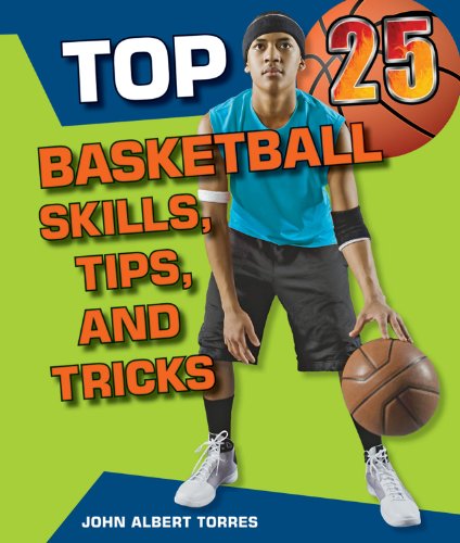 Top 25 Basketball Skills, Tips, and Tricks by John Albert Torres