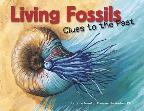 Living Fossils: Clues to the Past by Caroline Arnold
