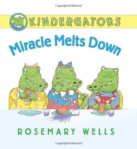Kindergators: Miracle Melts Down by Rosemary Wells
