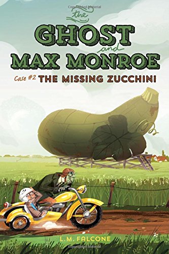 The Ghost and Max Monroe, Case #2: The Missing Zucchini by LM Falcone