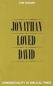 Jonathan Loved David: Homosexuality in Biblical Times by Tom M. Horner