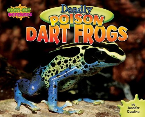 Deadly Poison Dart Frogs by Jennifer Arena
