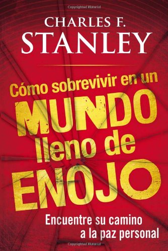 Como sobrevivir en un mundo lleno de enojo: Encuentre su camino a la paz personal by Charles F Stanley