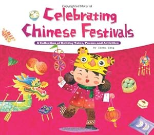 Celebrating Chinese Festivals: A Collection of Holiday Tales, Poems and Activities