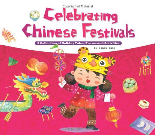 Celebrating Chinese Festivals: A Collection of Holiday Tales, Poems and Activities by Sanmu Tang