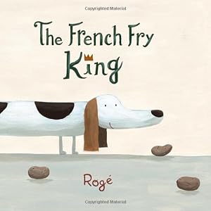 The French Fry King by Roge  (Author, Illustrator)