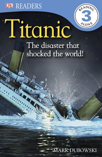 DK Readers L3: Titanic: The Disaster that Shocked the World! by Mark Dubowski