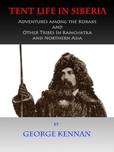 Tent Life in Siberia (Illustrated) by George Kennan