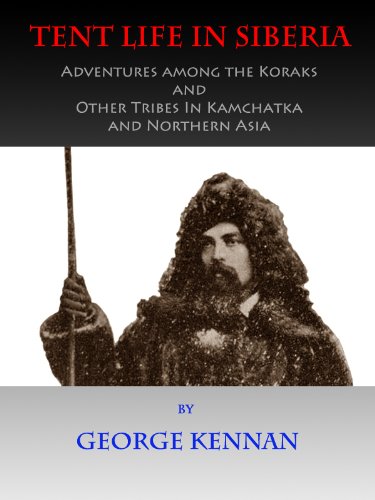 Tent Life in Siberia (Illustrated) by George Kennan