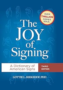 The Joy of Signing Third Edition: A Dictionary of American Signs by Lottie L. Riekehof