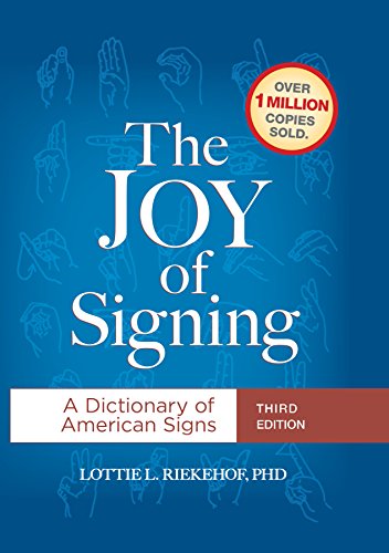 The Joy of Signing Third Edition: A Dictionary of American Signs by Lottie L. Riekehof