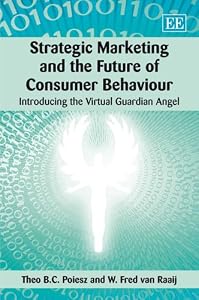 Strategic Marketing and the Future of Consumer Behaviour: Introducing the Virtual Guardian Angel by Theo B.C. Poiesz