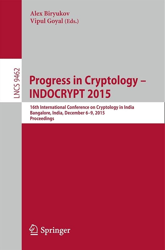 Progress in Cryptology -- INDOCRYPT 2015: 16th International Conference on Cryptology in India, Bangalore, India, December 6-9, 2015, Proceedings (Security and Cryptology) by Alex Biryukov