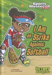 I Am on Strike Against Softball (Sports Illustrated Kids Victory School Superstars) by Jorge H Santillan