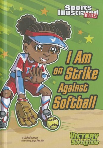I Am on Strike Against Softball (Sports Illustrated Kids Victory School Superstars) by Jorge H Santillan