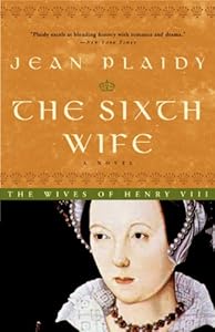 The Sixth Wife: The Story of Katherine Parr (A Novel of the Tudors)