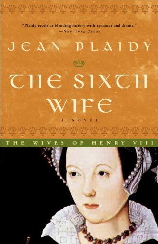 The Sixth Wife: The Story of Katherine Parr (A Novel of the Tudors) by Jean Plaidy