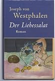 Der Liebessalat. Roman - Joseph von Westphalen