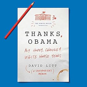 Thanks, Obama: My Hopey Changey White House Years