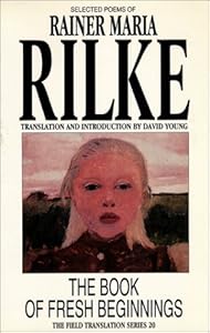 The Book of Fresh Beginnings by Rainer Maria Rilke